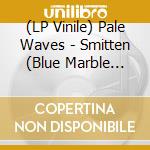 (LP Vinile) Pale Waves - Smitten (Blue Marble Vinyl) vinile