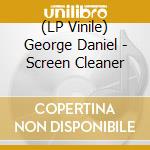 (LP Vinile) George Daniel - Screen Cleaner vinile
