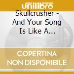 Skullcrusher - And Your Song Is Like A Circle cd