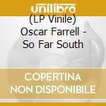 (LP Vinile) Oscar Farrell - So Far South vinile