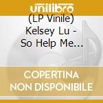(LP Vinile) Kelsey Lu - So Help Me God vinile
