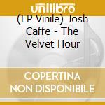 (LP Vinile) Josh Caffe - The Velvet Hour vinile