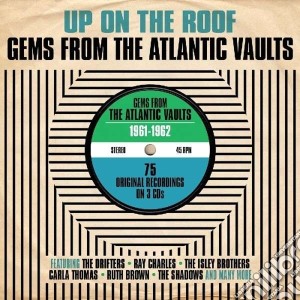 Up On The Roof - Gems From Atlantic Vaults (3 Cd) cd musicale di Artisti Vari