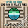 Up On The Roof - Gems From Atlantic Vaults (3 Cd) cd