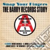 Snap Your Fingers: Barry Records Story (3 Cd) cd