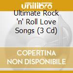 Ultimate Rock 'n' Roll Love Songs (3 Cd) cd musicale