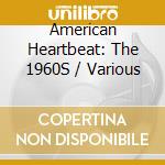 American Heartbeat: The 1960S / Various cd musicale