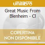 Great Music From Blenheim - Cl cd musicale di Great Music From Blenheim