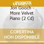 Jon Gooch - More Velvet Piano (2 Cd) cd musicale di Jon Gooch