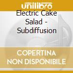 Electric Cake Salad - Subdiffusion