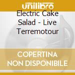 Electric Cake Salad - Live Terremotour cd musicale