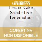 Electric Cake Salad - Live Terremotour cd