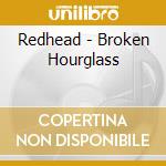 Redhead - Broken Hourglass cd musicale