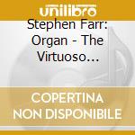 Stephen Farr: Organ - The Virtuoso Organist cd musicale di Stephen Farr: Organ