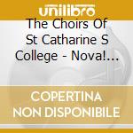 The Choirs Of St Catharine S College - Nova! Nova! - Contemporary Carols From S cd musicale di Choirs Of St Catharine's College (The)