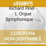 Richard Pinel - L Orgue Symphonique - French Organ Works cd