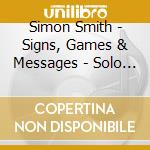 Simon Smith - Signs, Games & Messages - Solo Violin Wo cd musicale di Simon Smith