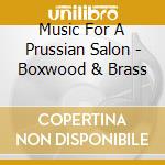Music For A Prussian Salon - Boxwood & Brass cd