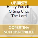 Henry Purcell - O Sing Unto The Lord cd