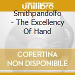 Smithpandolfo - The Excellency Of Hand cd musicale di Smithpandolfo