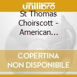 St Thomas Choirscott - American Voices cd musicale di St Thomas Choirscott