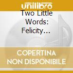Two Little Words: Felicity Palmer / Simon Lepper cd musicale di Resonus Classics