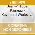 Jean-Philippe Rameau - Keyboard Works - Steven Devine cd musicale di Jean