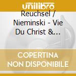 Reuchsel / Nieminski - Vie Du Christ & Bouquet De France cd musicale di Reuchsel / Nieminski