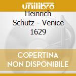 Heinrich Schutz - Venice 1629 cd musicale di Schutz