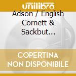 Adson / English Cornett & Sackbut Ensemble - Music For Windy Instruments cd