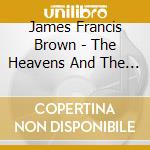 James Francis Brown - The Heavens And The Heart cd musicale di James Francis Brown