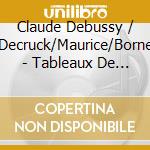 Claude Debussy / Decruck/Maurice/Borne - Tableaux De Provence cd musicale di Debussy/Decruck/Maurice/Borne