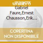 Gabriel Faure,Ernest Chausson,Erik Satie - Faure', Chausson & Satie: Piano Trios cd musicale di Faure'/Chausson/Satie