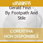 Gerald Finzi - By Footpath And Stile cd musicale di Gerald Finzi