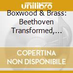 Boxwood & Brass: Beethoven Transformed, Vol. 2 cd