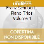 Franz Schubert - Piano Trios Volume 1 cd musicale