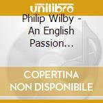Philip Wilby - An English Passion According To Saint Matthew cd