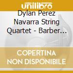 Dylan Perez Navarra String Quartet - Barber The Complete Songs cd