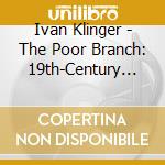 Ivan Klinger - The Poor Branch: 19th-Century Guitar Music by Ivan Klinger cd