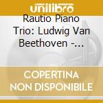 Rautio Piano Trio: Ludwig Van Beethoven - Piano Trios Op. 1 N. 1&2 cd