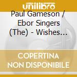 Paul Gameson / Ebor Singers (The) - Wishes And Candles: American Music For Christmas cd musicale