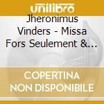 Jheronimus Vinders - Missa Fors Seulement & Secular Songs cd