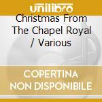 Christmas From The Chapel Royal / Various cd