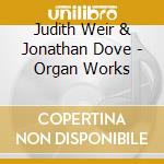 Judith Weir & Jonathan Dove - Organ Works cd