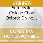 Somerville College Choir Oxford: Divine Light - The Living Indian Choral Tradition cd