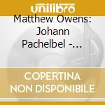 Matthew Owens: Johann Pachelbel - Organ Works Volume 5 cd