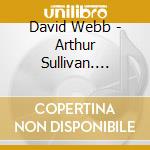 David Webb - Arthur Sullivan. Songs For Tenor cd