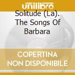 Solitude (La). The Songs Of Barbara cd