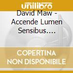 David Maw - Accende Lumen Sensibus. Organ Music cd