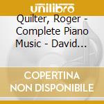 Quilter, Roger - Complete Piano Music - David Owen Norr